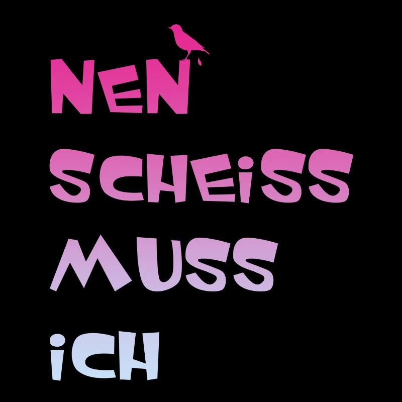 Nen scheiss muss ich