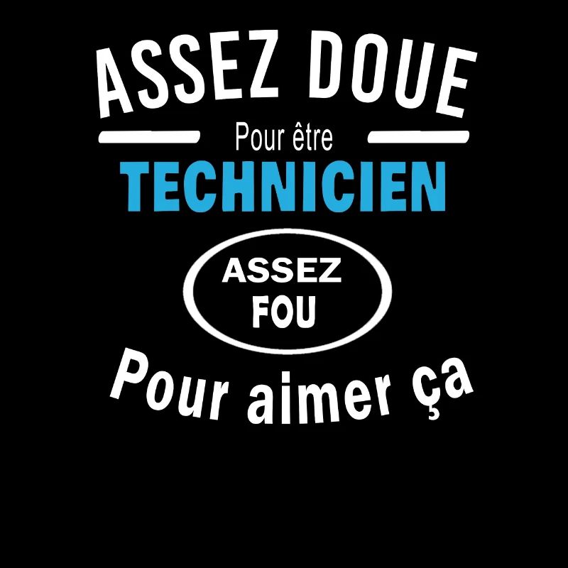 Assez doue pour etre TECHNICIEN