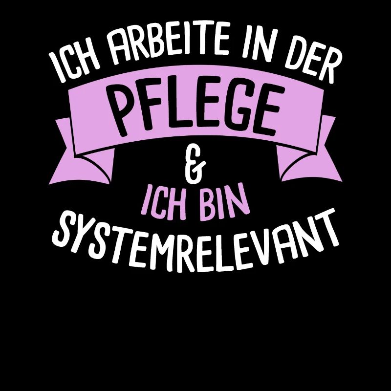 Ich Arbiete In Der Pflege Ich Bin Systemrelevant