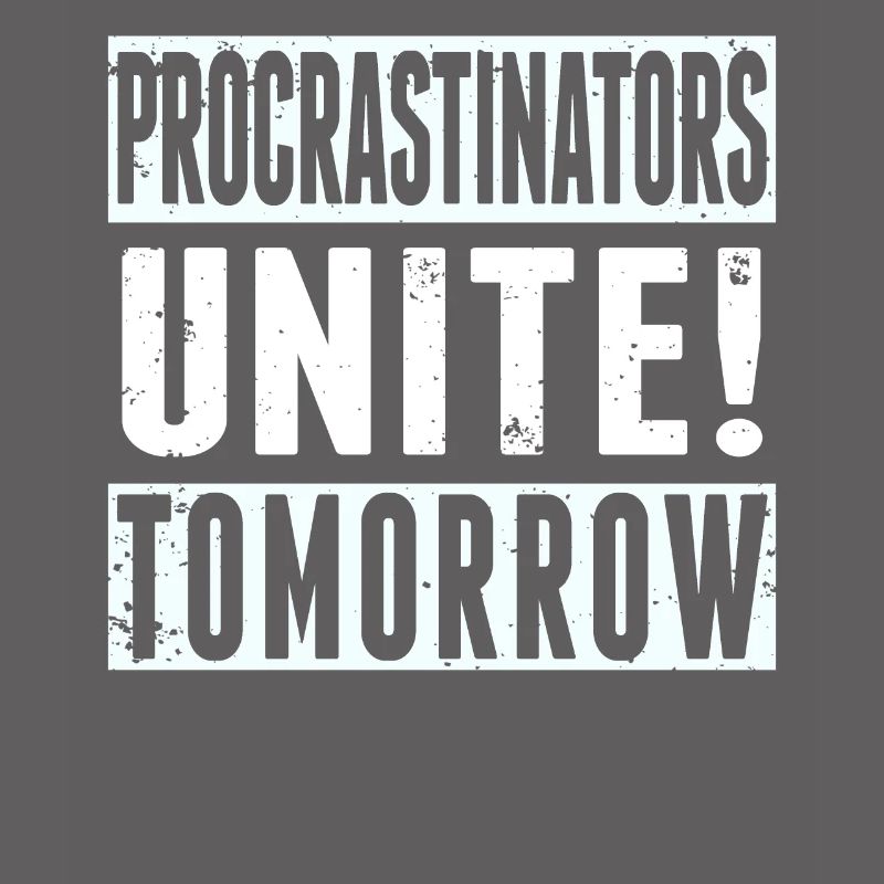 Procrastinators Unite Tomorrow Procrastination