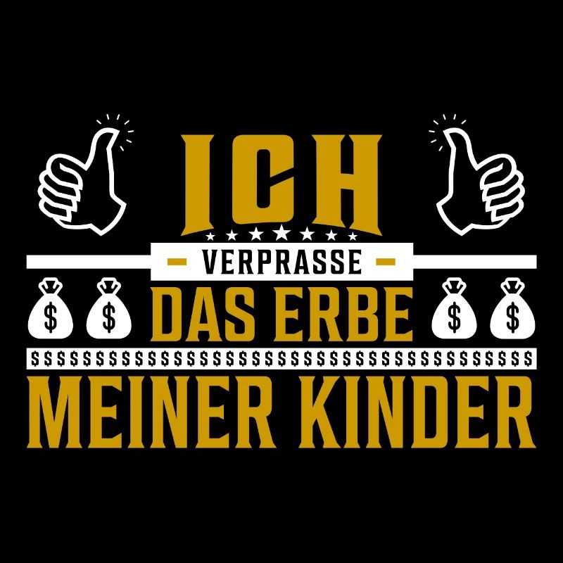 Ich verprasse das Erbe meiner Kinder Spruch