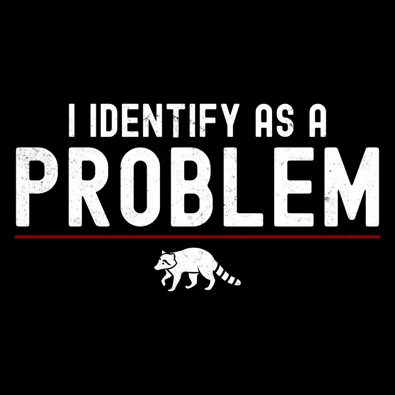 Ich identifiziere mich als Problem – sarkastischer, lustiger Waschbär