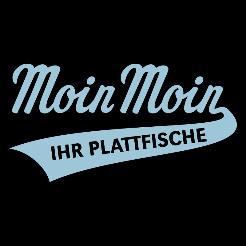 Moin Moin – Ihr Plattfische (Plattdeutsch Skyblue)