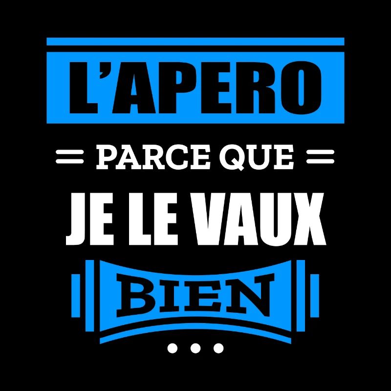 L'APÉRO PARCE QUE JE LE VAUX BIEN