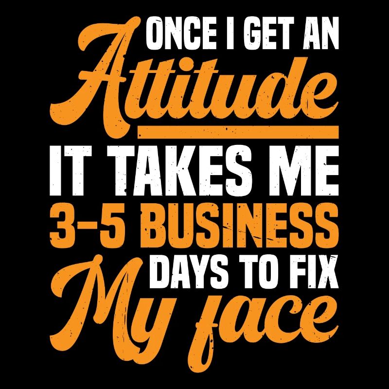 Once I get an attitude, it takes me 3-5 days 2