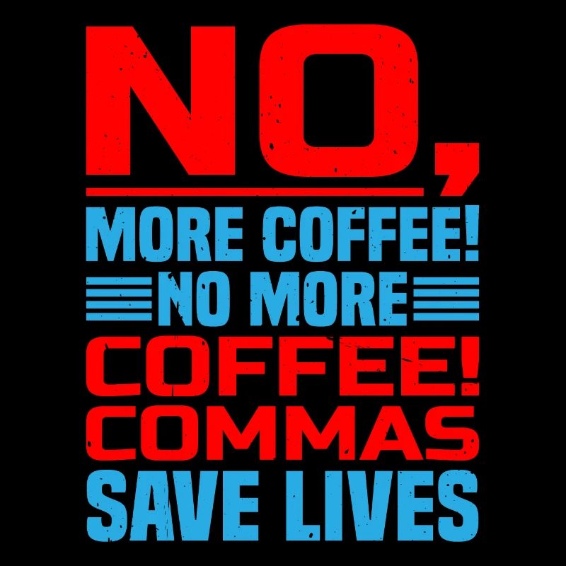 No, More Coffee! No More Coffee! Commas Save Live