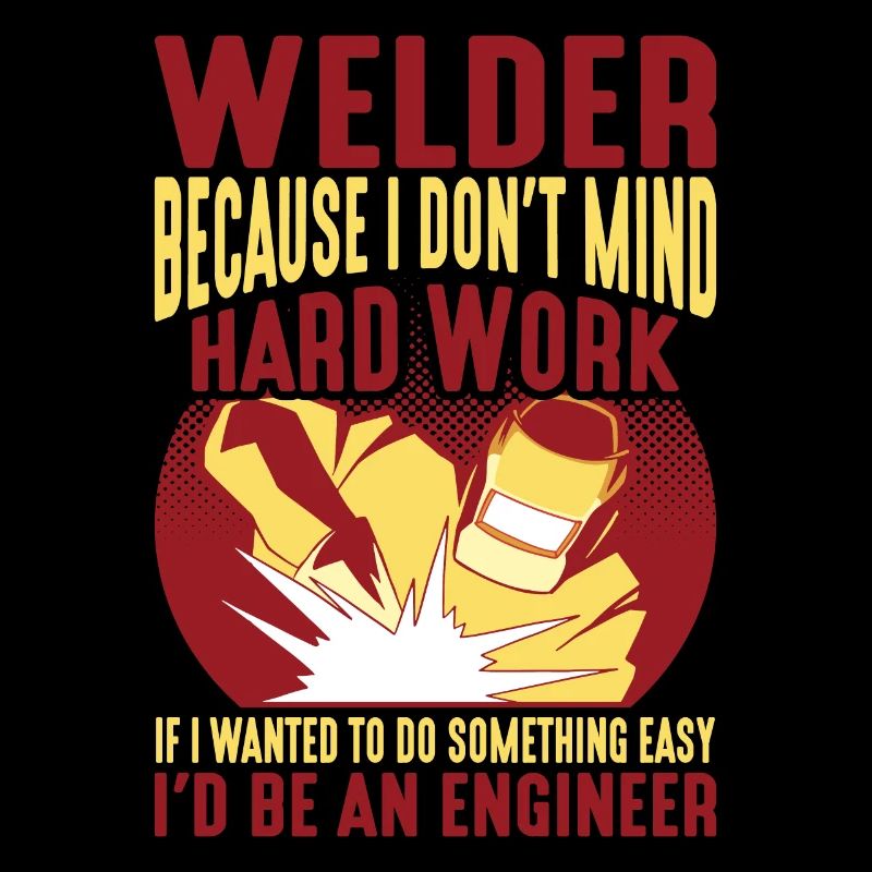 Welder, Because I Don't Mind Hard Work 2