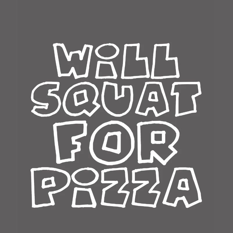 Will Squat For Pizza 4