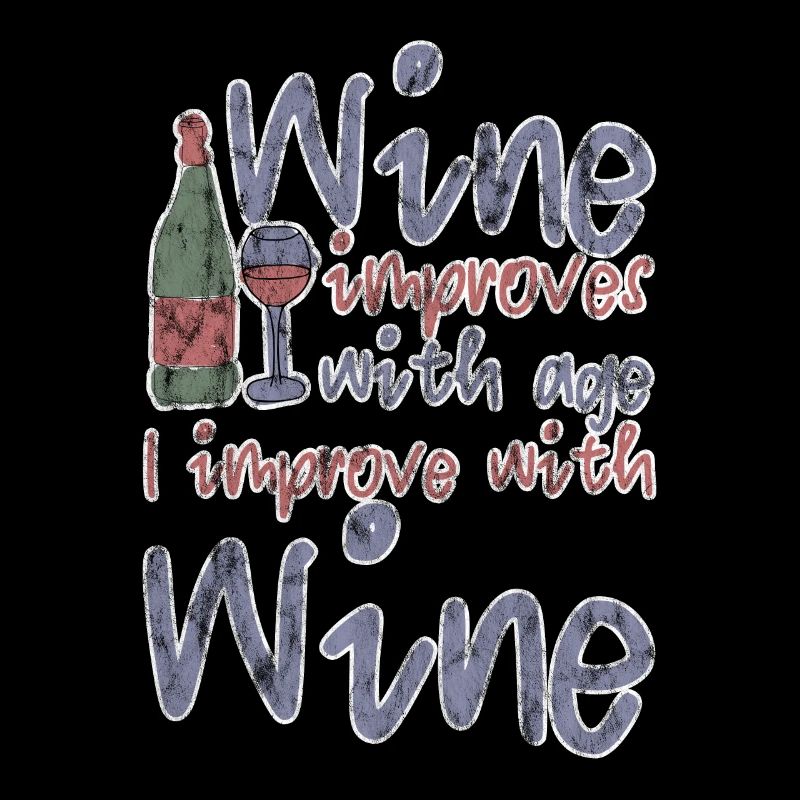 Wine Improves With Age, I Improve With Wine 3