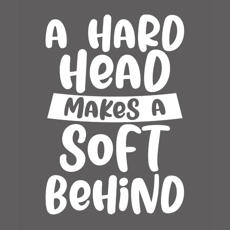 A Hard Head Makes A Soft Behind 4