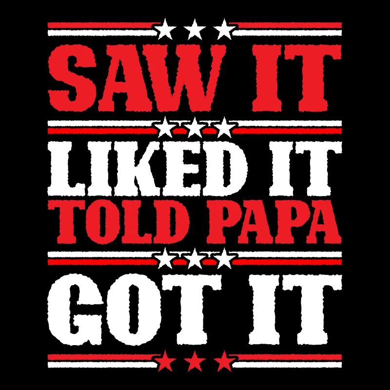 Saw It Liked It Told Papa Got It 9