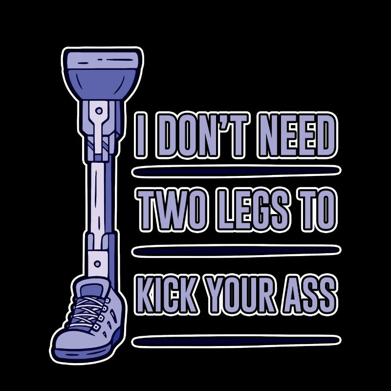 I Don't Need Two Legs To Kick Your Ass 4