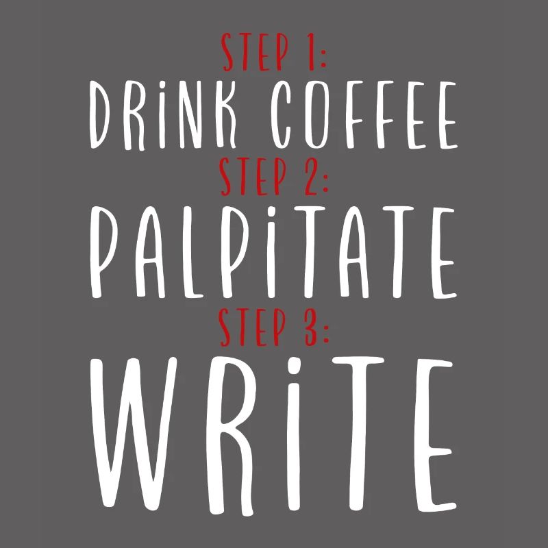Step 1 Drink Coffee Step 2 Palpitate Step 3 Write2