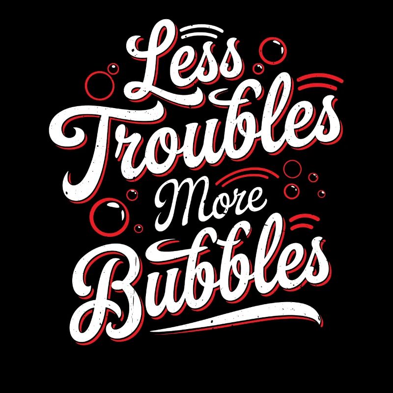 Less Troubles More Bubbles 17