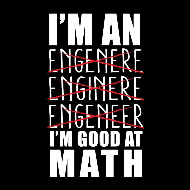 I AM INGENIOUS ENGINEER INGINIEUR GOOD IN MATH