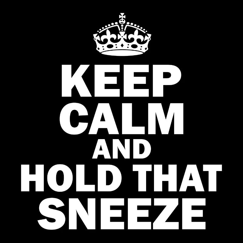 Keep Calm And Hold That Sneeze Sneeze Flu Virus