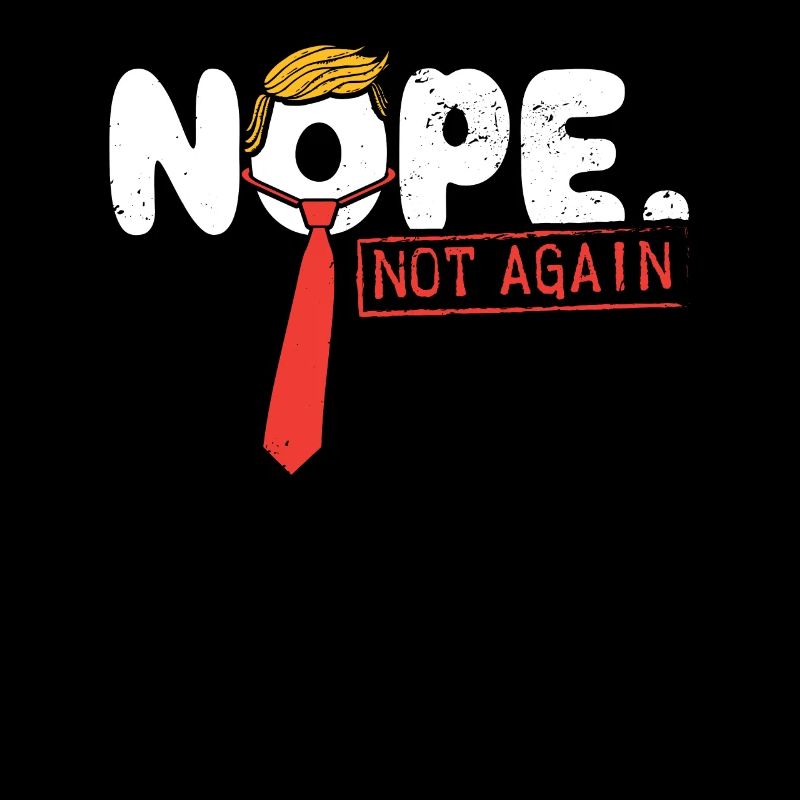 Funny  Nope Not Again Satire Apparel