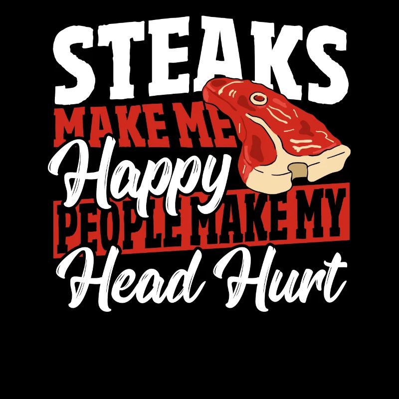 Steaks Make Me Happy People Make My Head Hurt BBQ