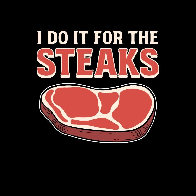 I Do It For The Steaks BBQ Steak Grill Meat
