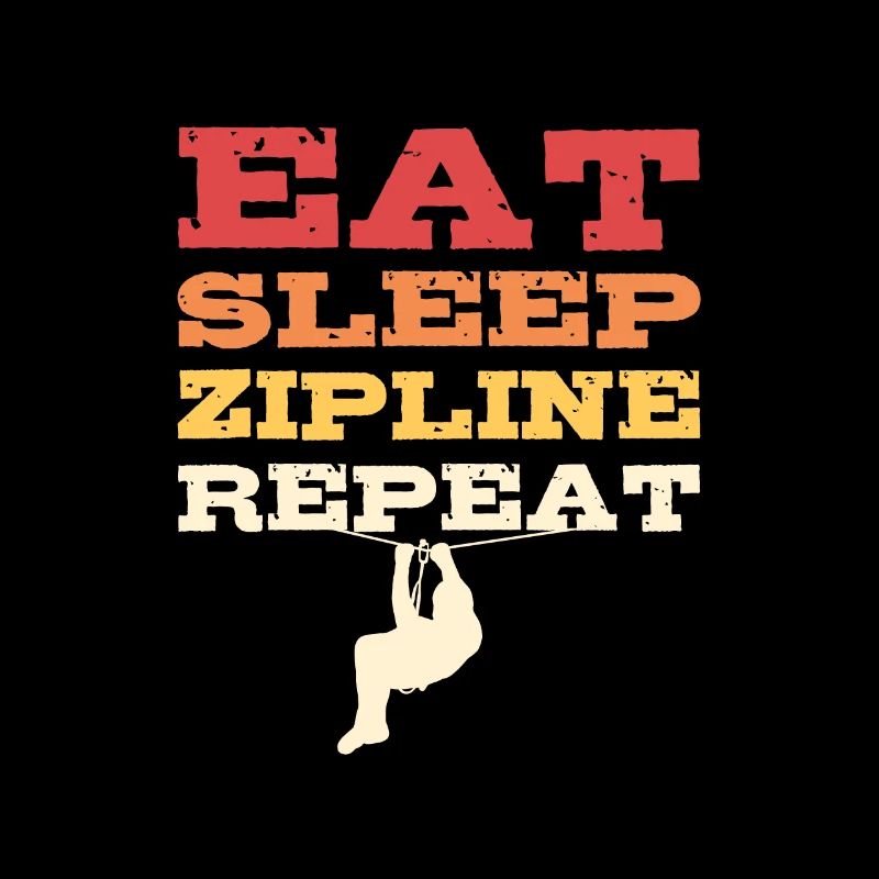 Eat Sleep Zipline Repeat Zip line Zip Lining