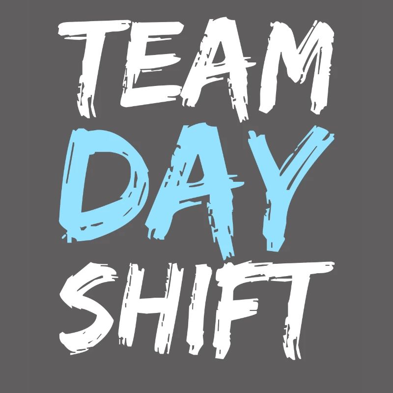 Team Day Shift Day Shift Work Sayings
