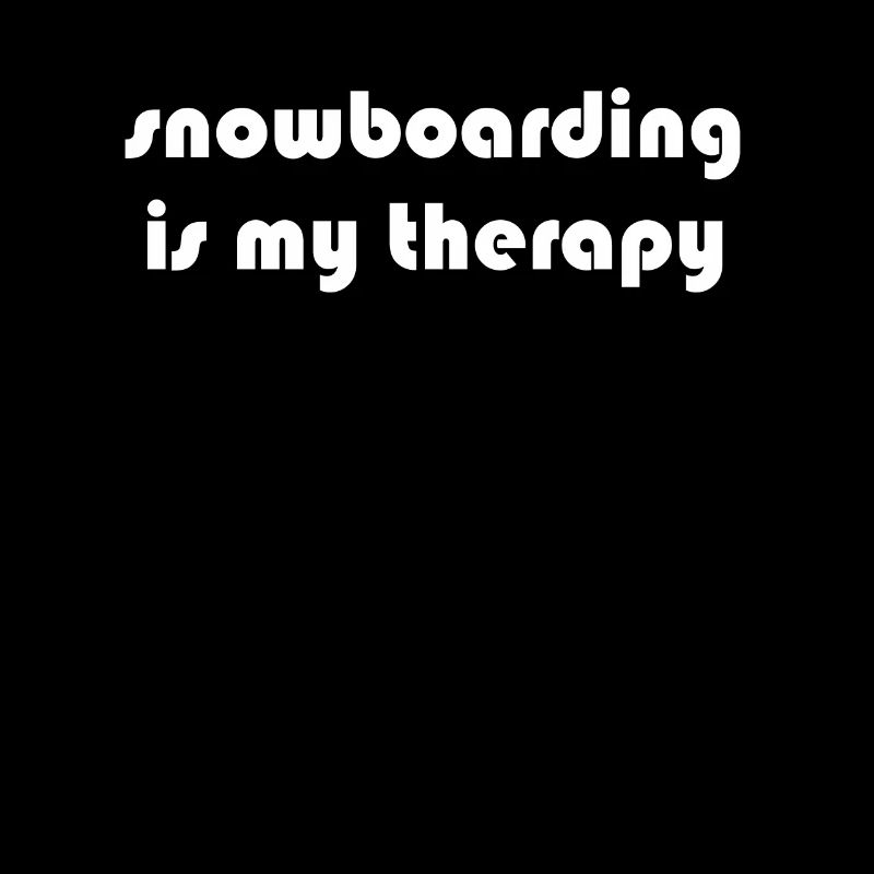 Snowboard - snowboarding is my therapy
