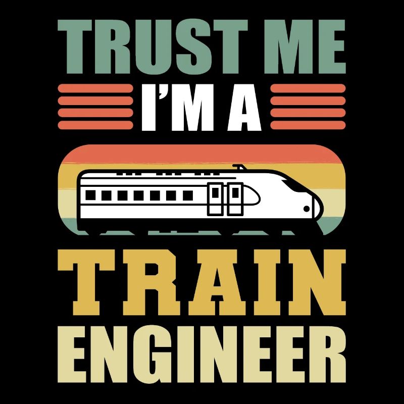 Trust Me I'm A Train Engineer Railroad Engineer
