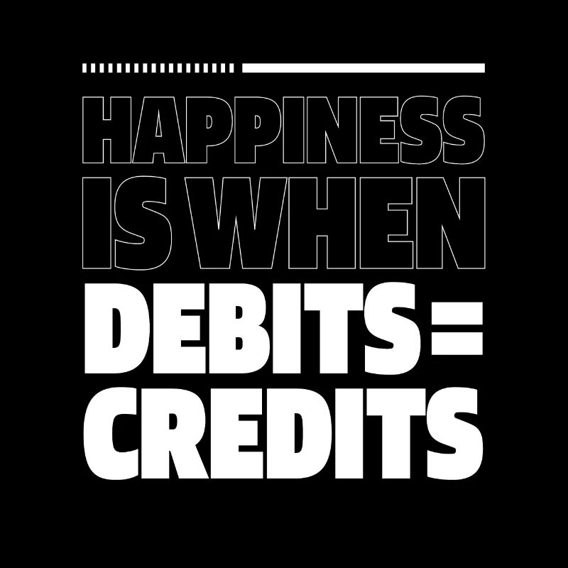 Happiness Is When Debits = Credits - Accountant