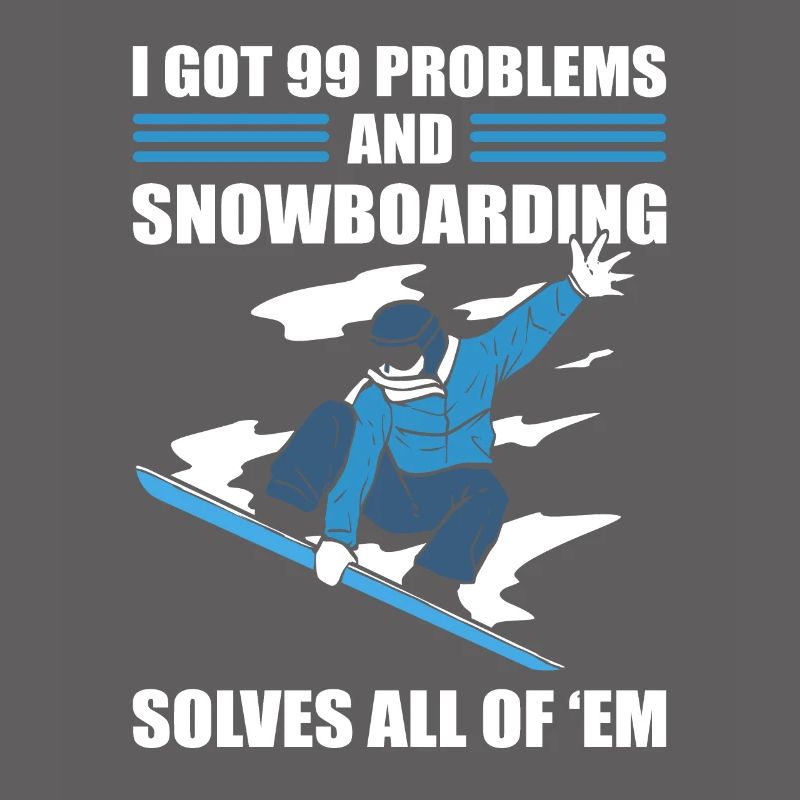 I Got 99 Problems and Snowboarding Solves All Of