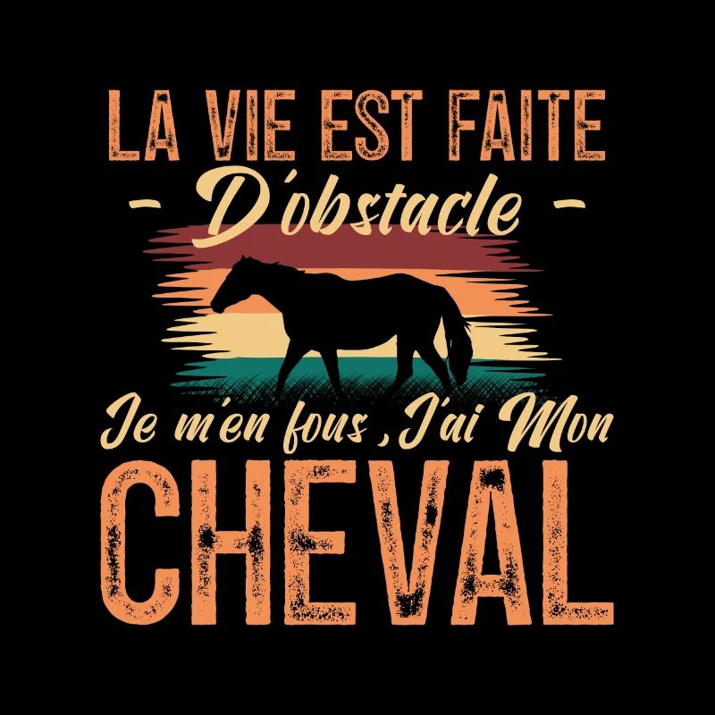 La vie est faite d'obstacles. j'ai mon cheval.