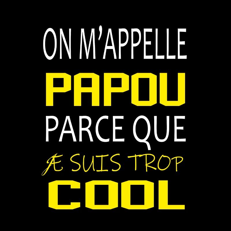 On m’appelle papou parce que je suis trop cool