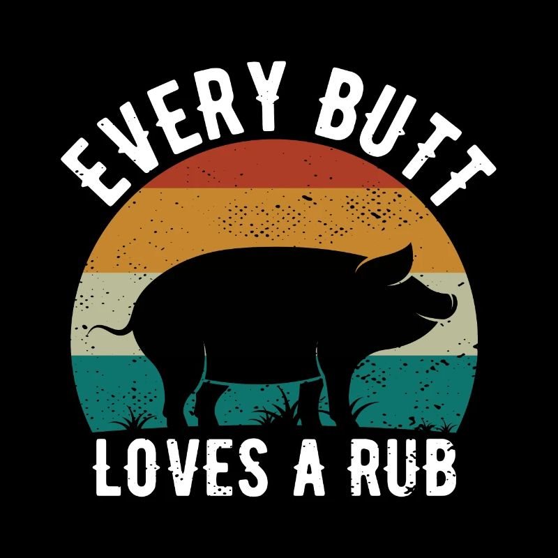 Funny Every Butt Loves A Rub For BBQ Lover