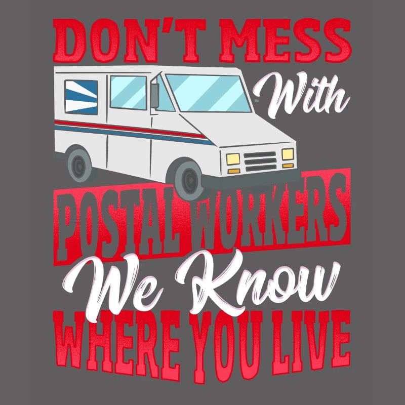 Don't Mess With Postal Workers Postal Worker