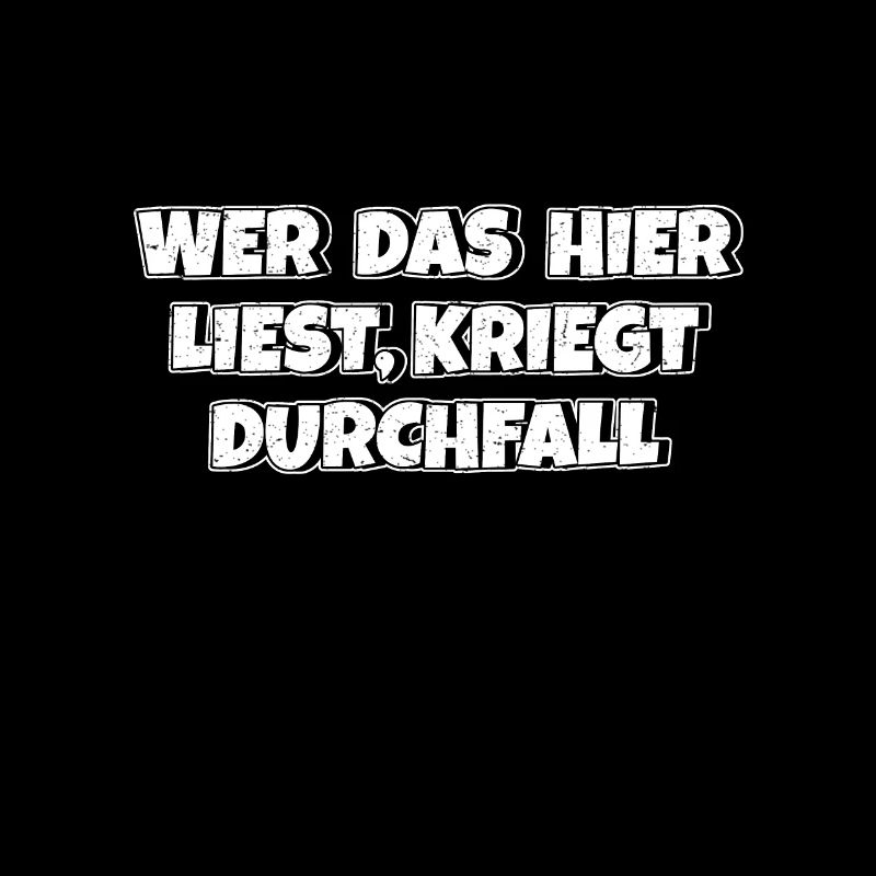 Wer das hier liest kriegt Durchfall