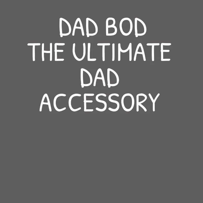 Dad bod the ultimate dad accessory