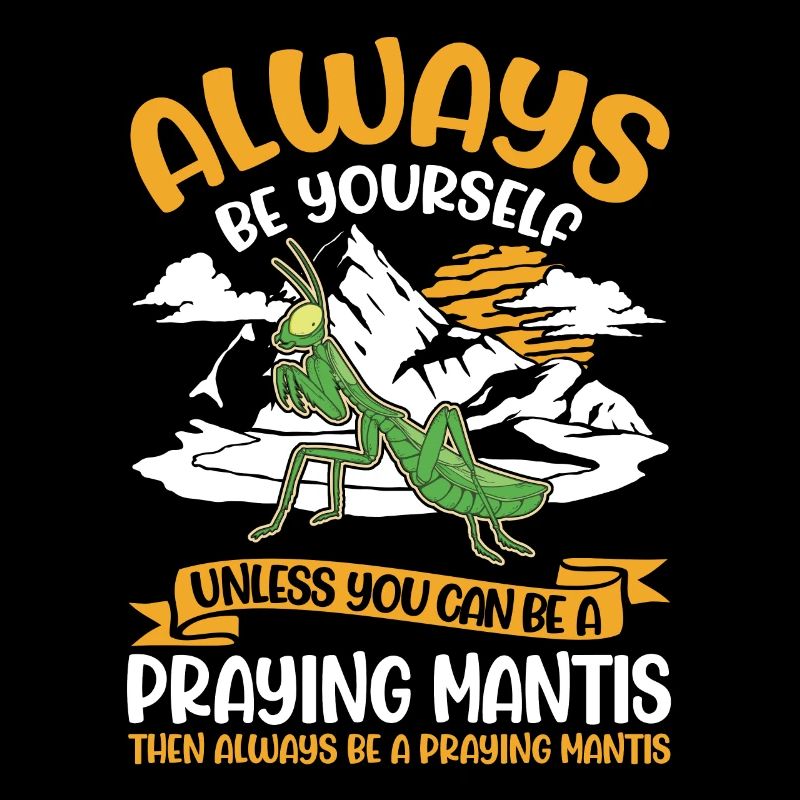 Always be yourself Praying Mantis Gottesanbeterin