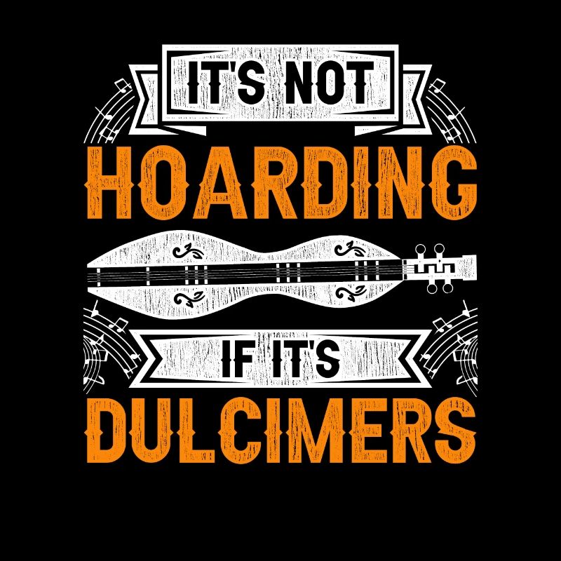 Dulcimer It's Not Hoarding If It's Dulcimers