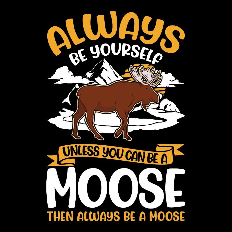 Always Be Yourself Moose Elchgeweih Elch
