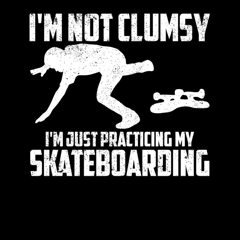 I'm Not Clumsy I'm Just Practicing Funny Skateboar
