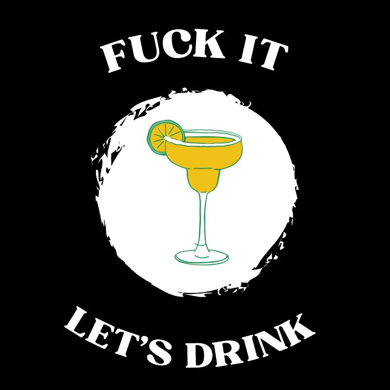 Fuck It lets drink