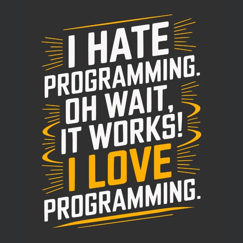 I Hate Programming Oh Wait I Love Programming