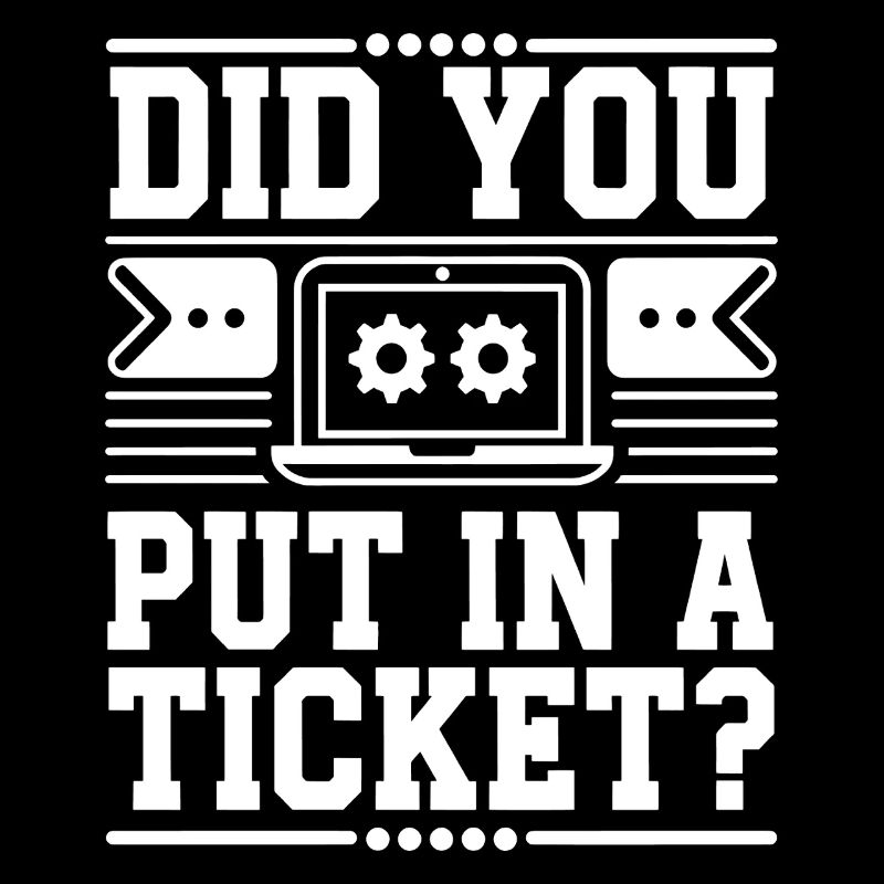 Did You Put In A Ticket? Network Admin