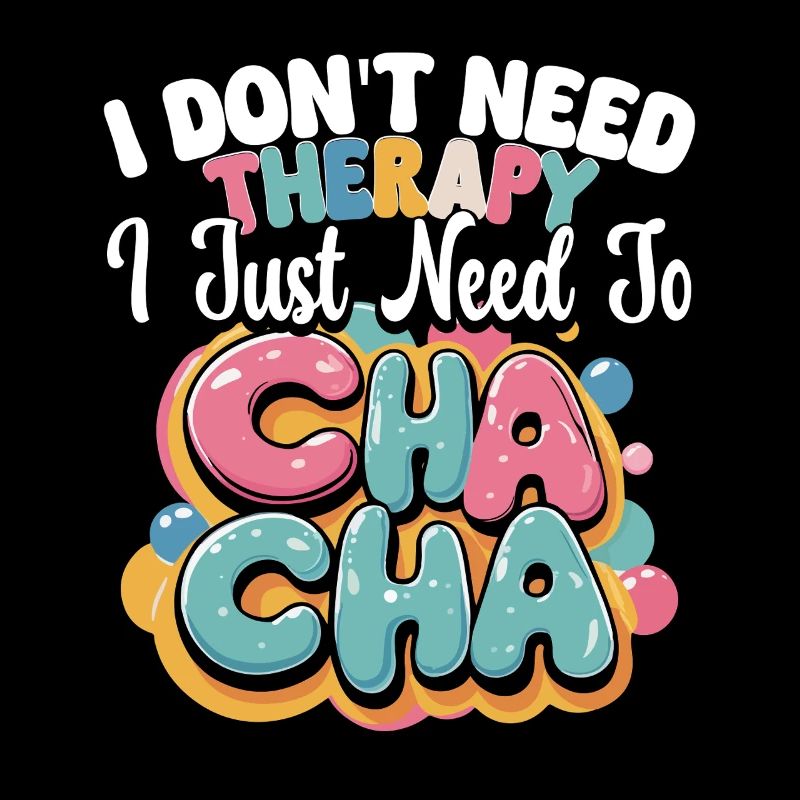 ChaCha Dance Dancing I Just Need Cha Cha