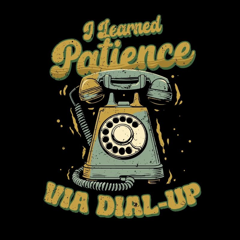 90s 80s I Learned Patience Via Dial Up