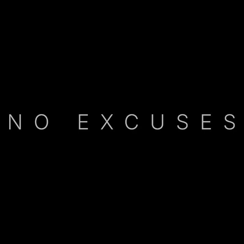 no excuses