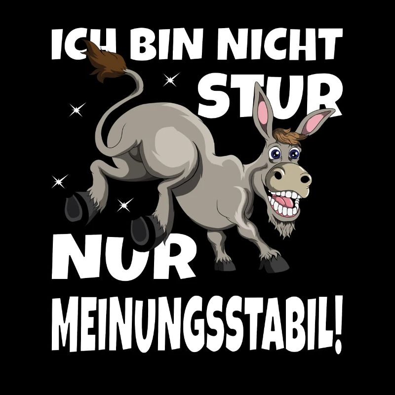 Ich bin nicht stur nur Meinungsstabil Esel Bauer