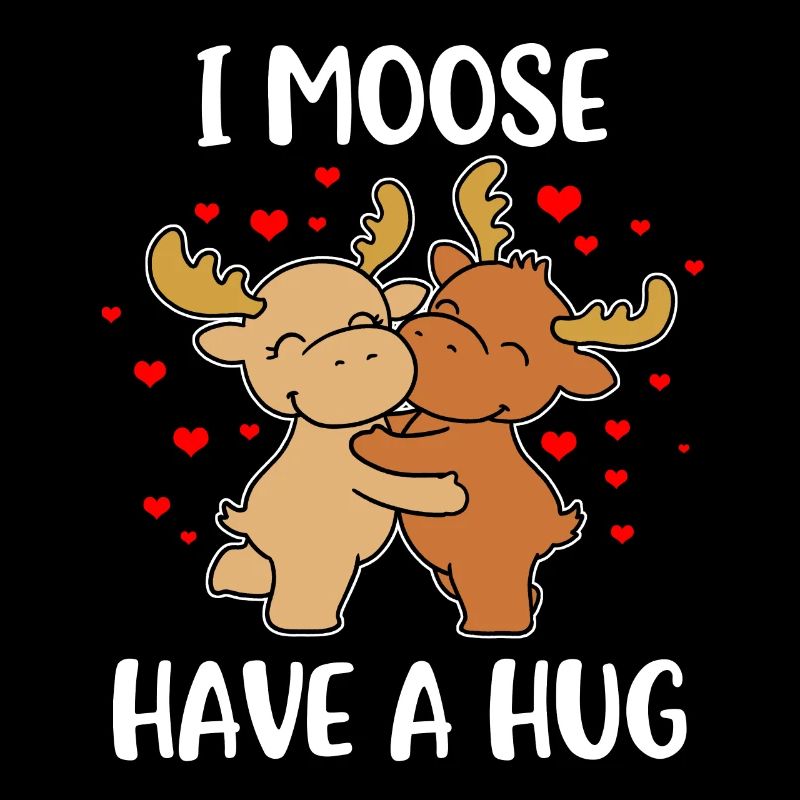 I Moose Have A Hug Moose Gift