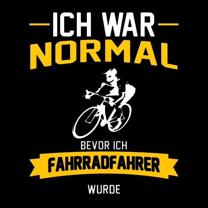 Ich war normal bevor ich Fahrradfahrer wurde
