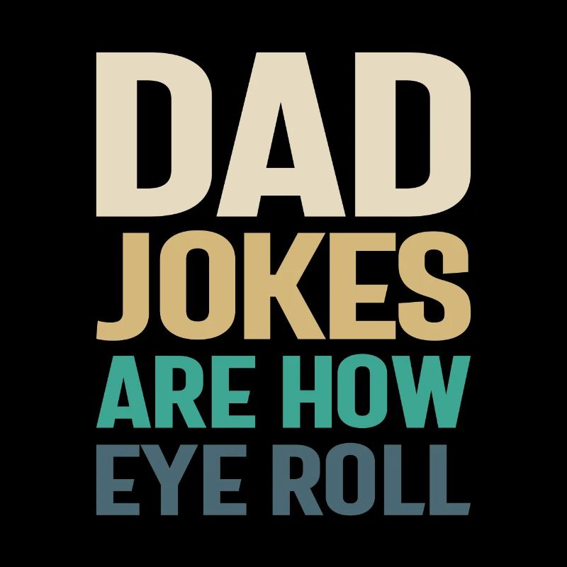 Dad Jokes - How Eye Roll, Father Knows Best