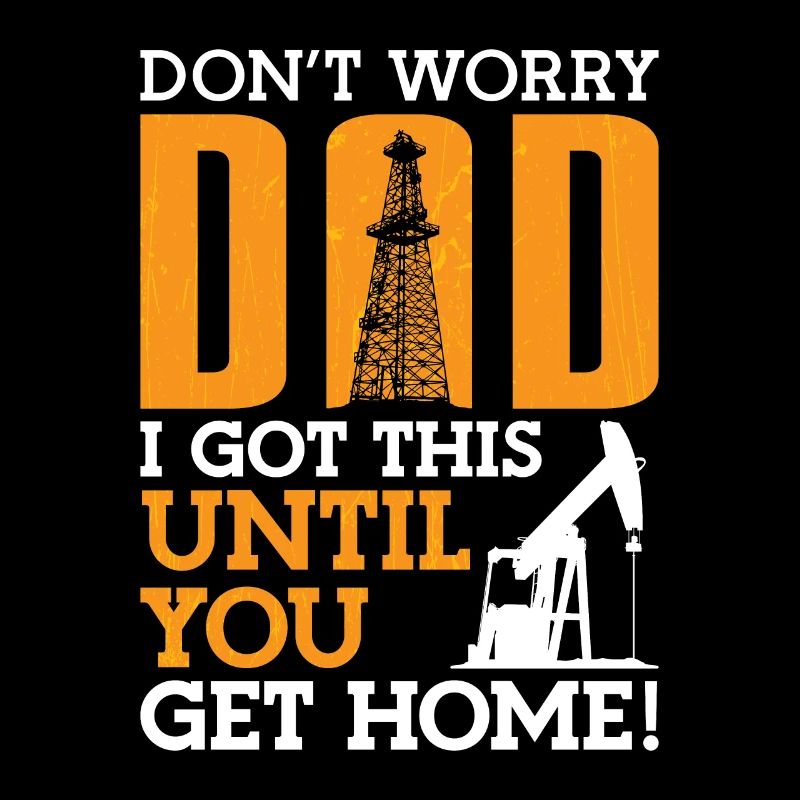 Oilfield workers Don't worry, Dad,